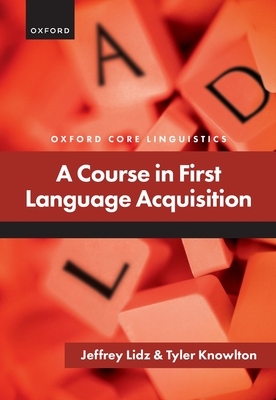 Coperta cărții 'A Course in First Language Acquisition - Jeffrey Lidz'