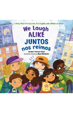 Coperta cărții 'We Laugh Alike / Juntos Nos Reímos: A Story That's Part Spanish, Part English, and a Whole Lot of Fun - Carmen T.'