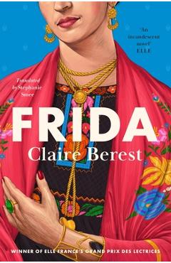 Coperta cărții 'Frida: The Award-Winning Novel about the Colourful and Captivating Life of Frida Kahlo - Claire Berest'