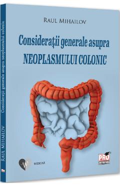 Consideratii generale asupra neoplasmului colonic - Raul Mihailov