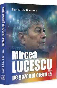 Mircea Lucescu pe gazonul etern - Dan-Silviu Boerescu