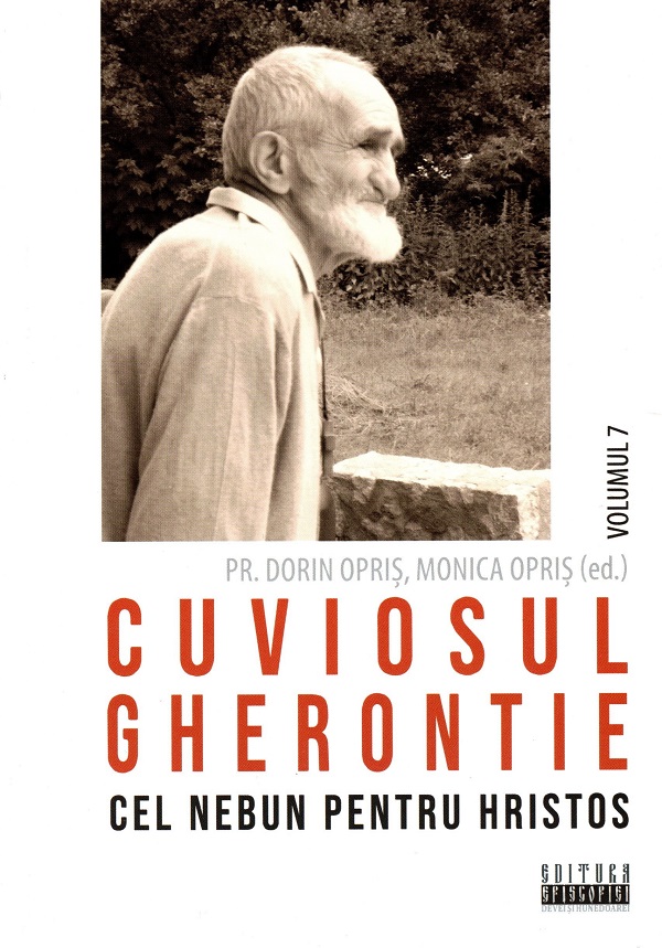 Coperta cărții 'Cuviosul Gherontie cel nebun pentru Hristos Vol.7 - Dorin Opriș, Monica Opriș'