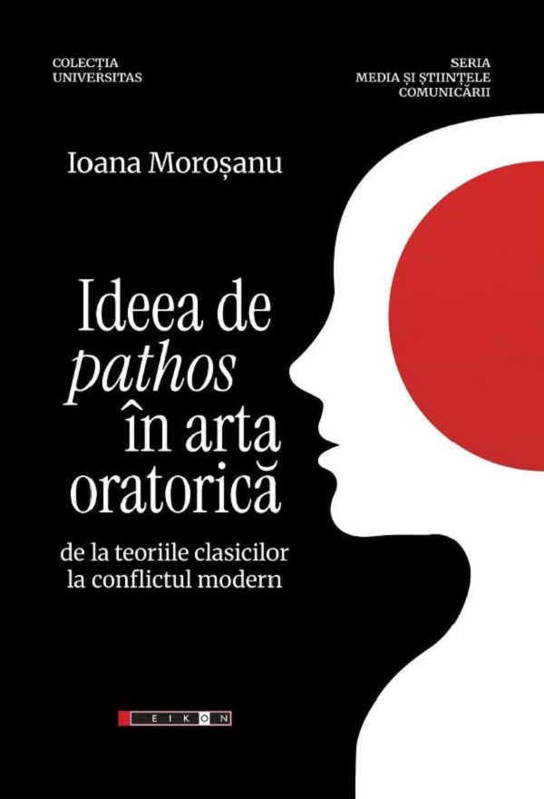 Coperta cărții 'Ideea de pathos în arta oratorică de la teoriile clasicilor la conflictul modern - Ioana Moroșanu'