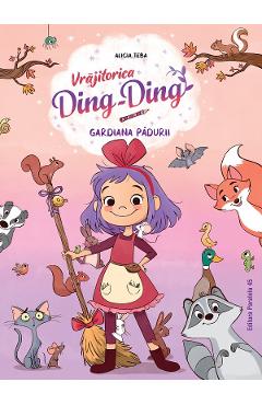 Coperta cărții 'Gardiana pădurii Seria Vrăjitorica Ding-Ding Vol.1 - Alicia Teba'