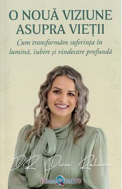 Coperta cărții 'O nouă viziune asupra vieții - Raluca Dicu'