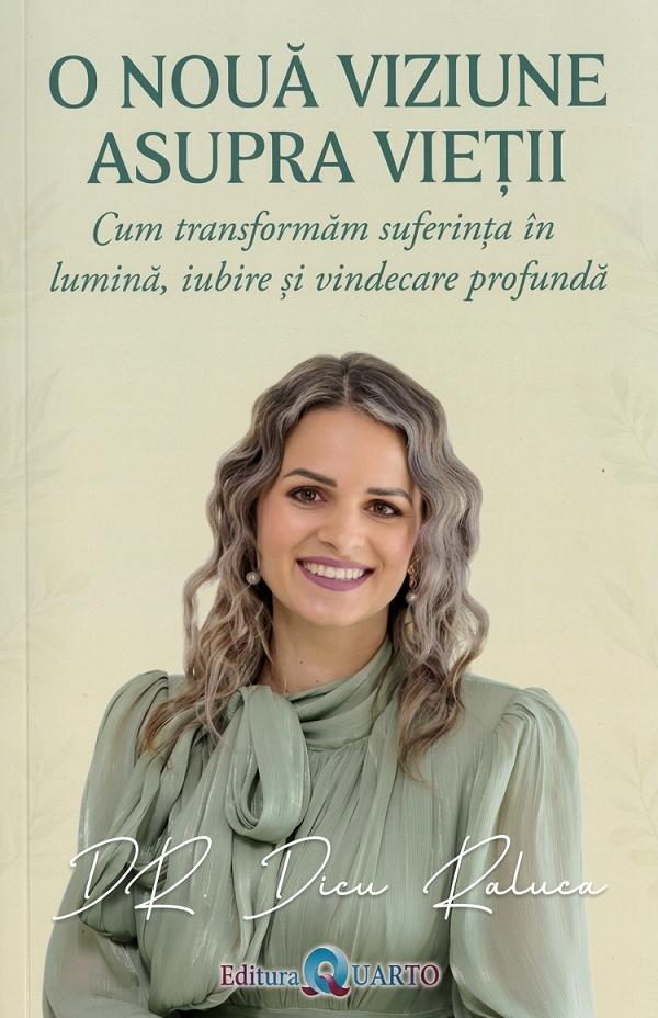 Coperta cărții 'O nouă viziune asupra vieții - Raluca Dicu'