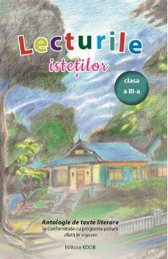 Lecturile istetilor. Antologie de texte literare - Clasa 3