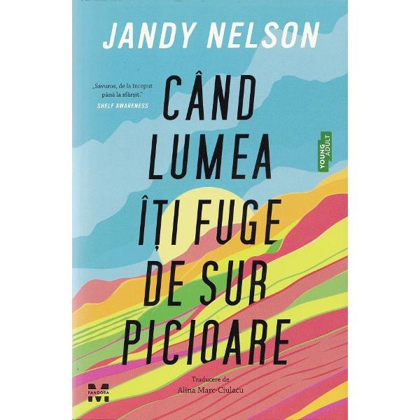 Cand lumea iti fuge de sub picioare - Jandy Nelson