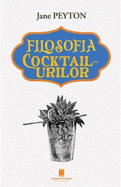 Filosofia cocktailurilor - Jane Peyton