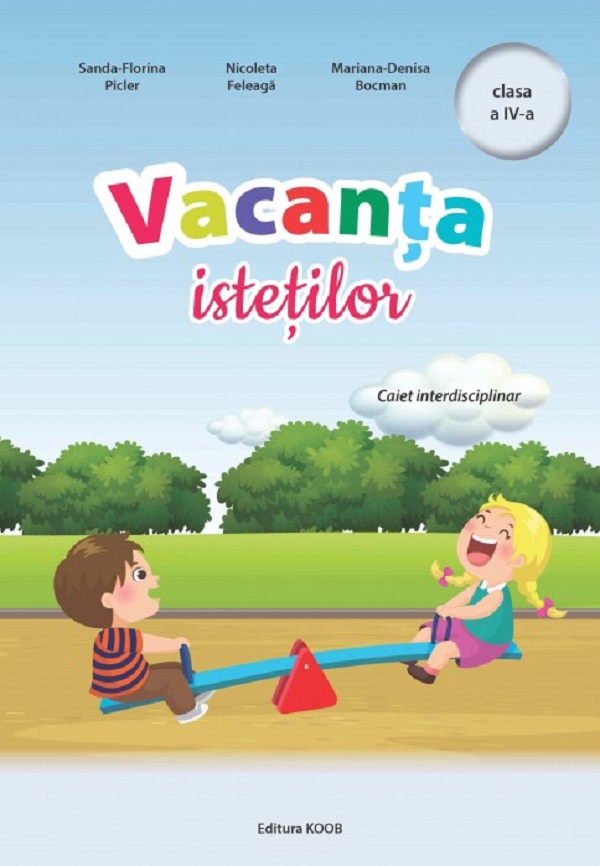 Coperta cărții 'Vacanța isteților - Clasa 4 - Caiet interdisciplinar - Sanda-Florina Picler, Nicoleta Feleagă, Mariana-Denisa Bocman'