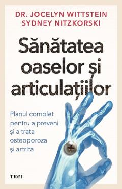 Sanatatea oaselor si articulatiilor - Jocelyn Wittstein, Sydney Nitzkorski