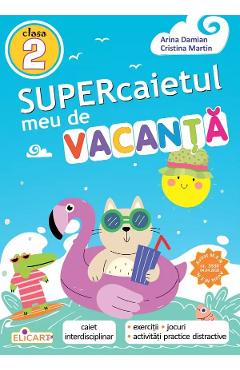 Supercaietul meu de vacanta - Clasa 2 - Arina Damian, Cristina Martin