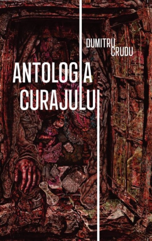 Coperta cărții 'Antologia curajului - Dumitru Crudu'