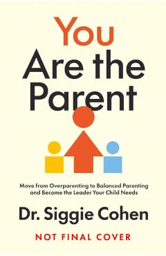 You Are the Parent - Dr Siggie Cohen