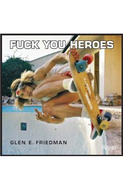 Fuck You Heroes - Glen E. Friedman