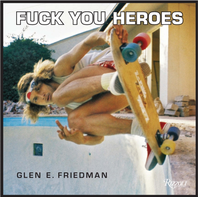 Coperta cărții 'Fuck You Heroes - Glen E. Friedman'