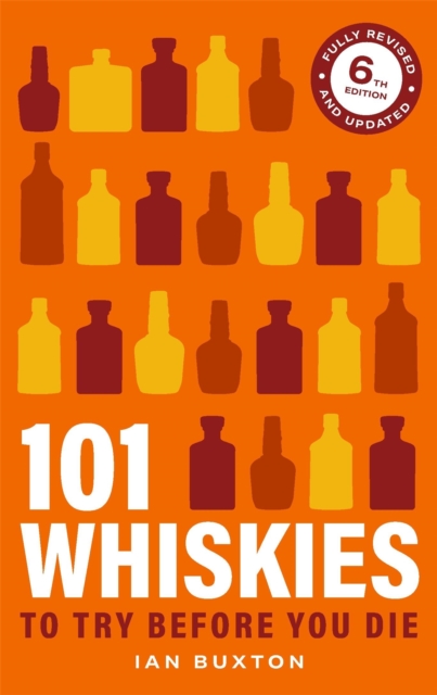 Coperta cărții '101 Whiskies To Try Before You Die 6th Edition - Ian Buxton'
