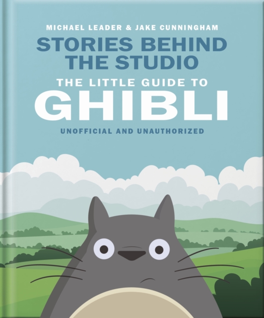 Coperta cărții 'Stories Behind the Studio: The Little Guide to Ghibli - Michael Leader And Jake Cunningham'