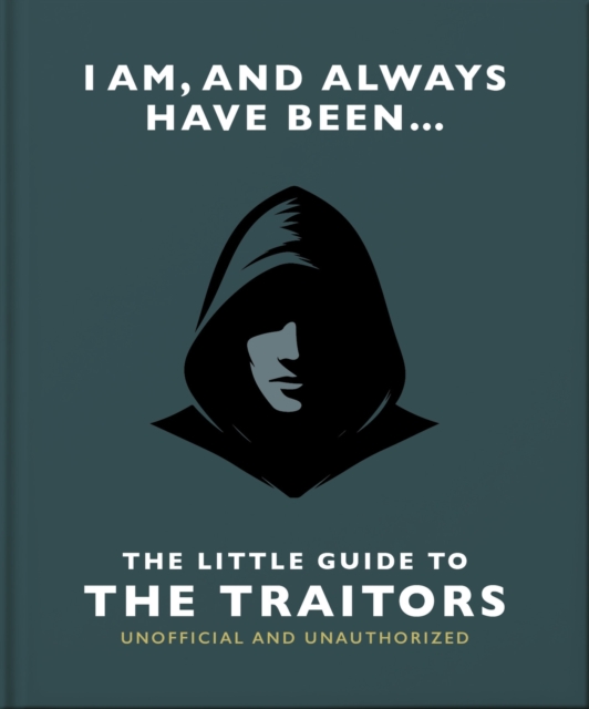 Coperta cărții 'I Am and Always Have Been: The Little Guide to The Traitors -'