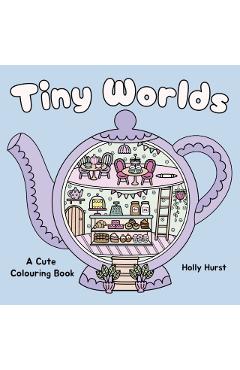 Coperta cărții 'Tiny Worlds Cute Colouring Book - Holly Hurst'