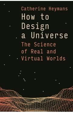 Coperta cărții 'How to Design a Universe - Prof Catherine (astronomer Royal For Scotland) Heymans'