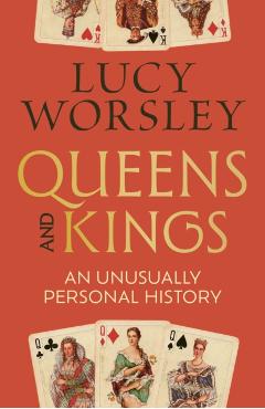 Coperta cărții 'Queens and Kings - Lucy Worsley'