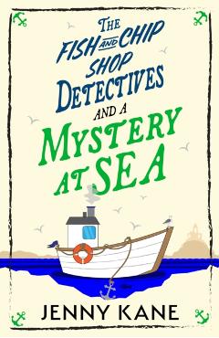 Coperta cărții 'Fish and Chip Shop Detectives and a Mystery at Sea - Jenny Kane'