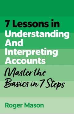 Coperta cărții '7 Lessons in Understanding Financial Accounts - Roger|ltd Mason'