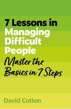 Coperta cărții '7 Lessons in Managing Difficult People - David Cotton'