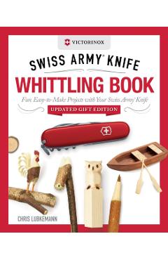Coperta cărții 'Victorinox Swiss Army Knife Whittling Book, Updated Gift Edition - Chris Lubkemann'