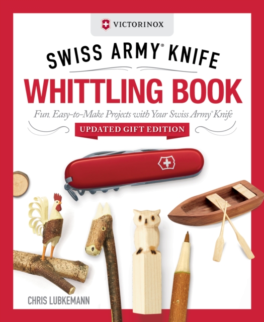 Coperta cărții 'Victorinox Swiss Army Knife Whittling Book, Updated Gift Edition - Chris Lubkemann'