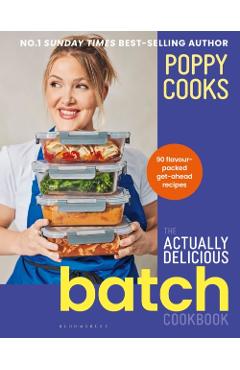 Coperta cărții 'Poppy Cooks: The Actually Delicious Batch Cookbook - Poppy O'toole'