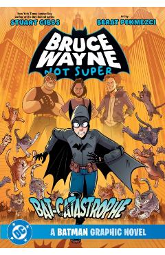 Coperta cărții 'Bruce Wayne: Not Super: The Bat-Catastrophe - Stuart|pekmezci Gibbs'