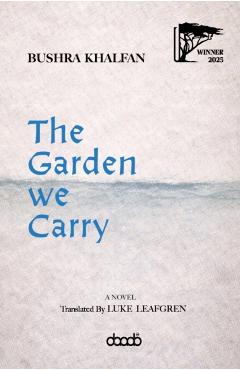 Garden We Carry - Bushra Khalfan