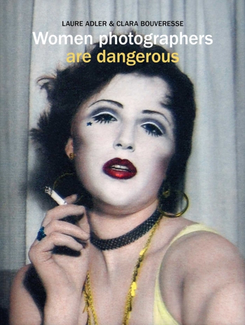Coperta cărții 'Women Photographers are Dangerous - Laure|bouveresse Adler'