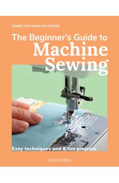 Coperta cărții 'Beginner's Guide to Machine Sewing - Debbie Von Grabler-crozier'