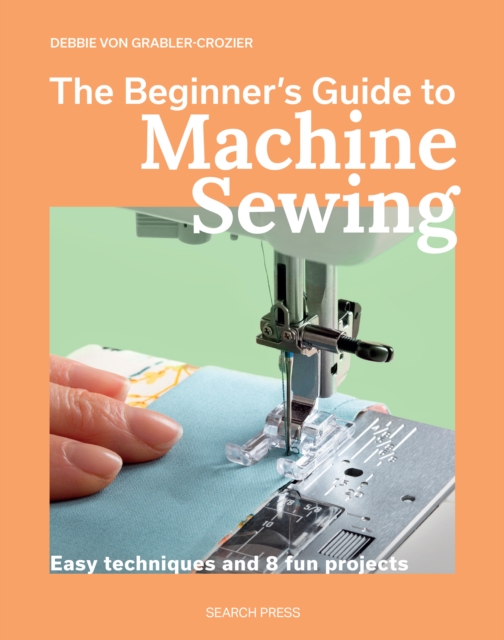 Coperta cărții 'Beginner's Guide to Machine Sewing - Debbie Von Grabler-crozier'