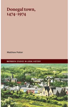 Donegal town, 1474-1974 - Matthew Potter