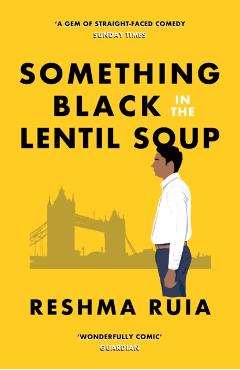 Something Black in the Lentil Soup - Reshma Ruia