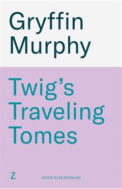 Coperta cărții 'Twig's Traveling Tomes - Gryffin Murphy'