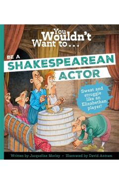 Coperta cărții 'You Wouldn't Want to Be A Shakespearean Actor - Jacqueline|jacqueline Morley'