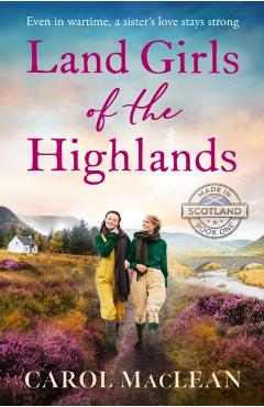 Land Girls of the Highlands - Carol Maclean
