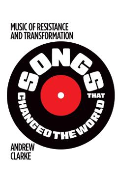 Coperta cărții 'Songs that Changed the World - Andrew Clarke'