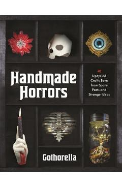 Coperta cărții 'Handmade Horrors: 40 Upcycled Oddities Crafted from Spare Parts and Strange Ideas - Rachel Bennick'