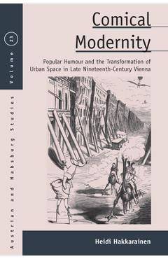 Coperta cărții 'Comical Modernity: Popular Humour and the Transformation of Urban Space in Late Nineteenth Century Vienna - Heidi'