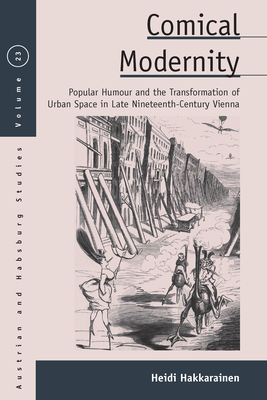 Coperta cărții 'Comical Modernity: Popular Humour and the Transformation of Urban Space in Late Nineteenth Century Vienna - Heidi'