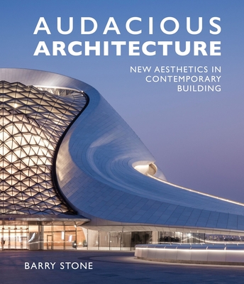 Coperta cărții 'Audacious Architeture: New Aesthetics in Contemporary Building - Barry Stone'
