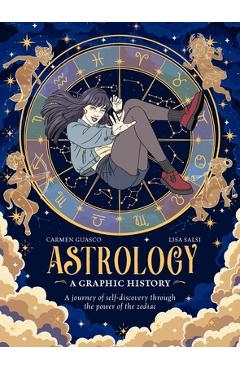 Astrology: A Graphic History: A Journey of Self-Discovery Through the Power of the Zodiac - Carmen Guasco
