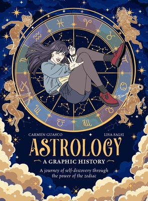 Coperta cărții 'Astrology: A Graphic History: A Journey of Self-Discovery Through the Power of the Zodiac - Carmen Guasco'