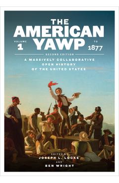 Coperta cărții 'The American Yawp, Second Edition: A Massively Collaborative Open History of the United States, Vol. 1: To 1877 -'